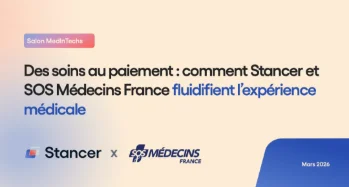 Du soin au paiement : comment Stancer et SOS Médecin fluidifient l’expérience médicale​ ​